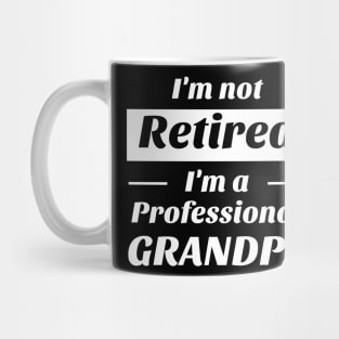 I’m not retired i’m a professional grandpa Shirt Mug
